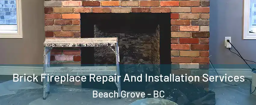 Brick Fireplace Repair And Installation Services Beach Grove - BC