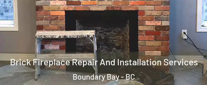 Brick Fireplace Repair And Installation Services Boundary Bay - BC