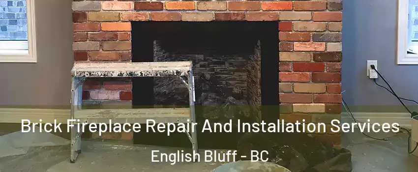 Brick Fireplace Repair And Installation Services English Bluff - BC