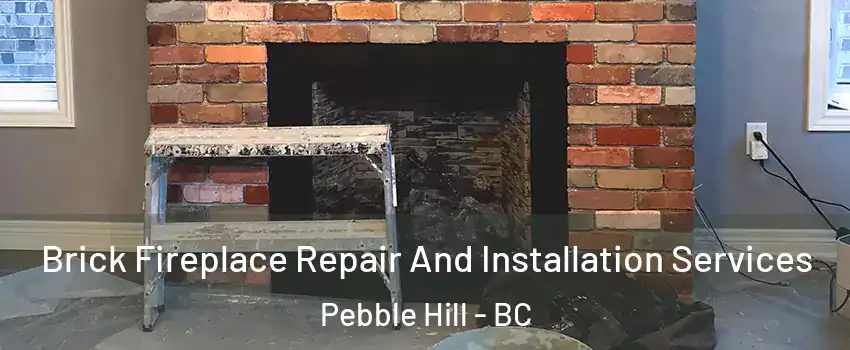Brick Fireplace Repair And Installation Services Pebble Hill - BC