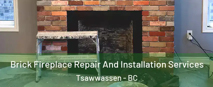 Brick Fireplace Repair And Installation Services Tsawwassen - BC
