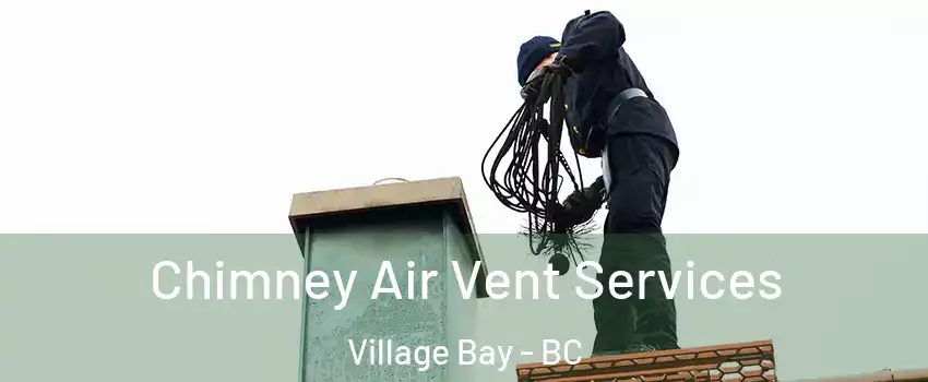 Chimney Air Vent Services Village Bay - BC