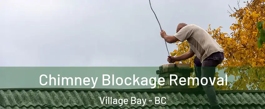 Chimney Blockage Removal Village Bay - BC