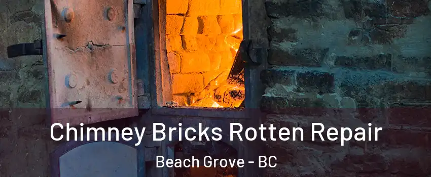Chimney Bricks Rotten Repair Beach Grove - BC