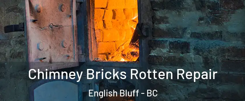  Chimney Bricks Rotten Repair English Bluff - BC