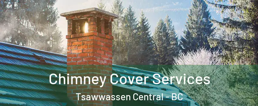 Chimney Cover Services Tsawwassen Central - BC