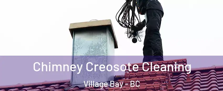 Chimney Creosote Cleaning Village Bay - BC