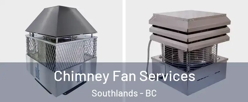 Chimney Fan Services Southlands - BC