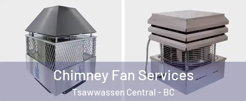 Chimney Fan Services Tsawwassen Central - BC