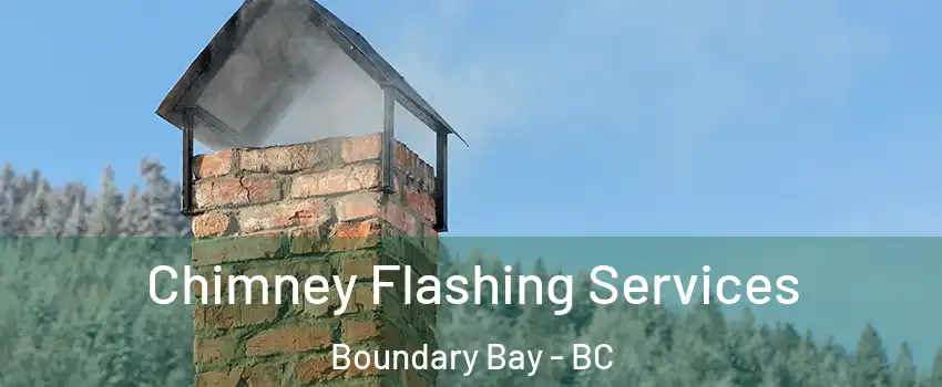 Chimney Flashing Services Boundary Bay - BC