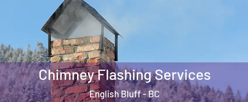 Chimney Flashing Services English Bluff - BC