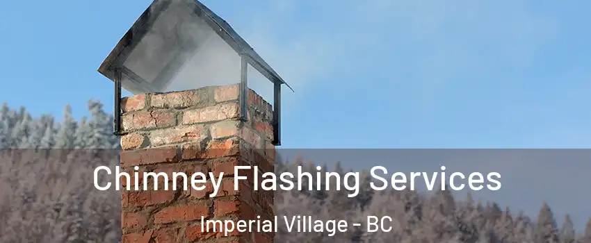 Chimney Flashing Services Imperial Village - BC