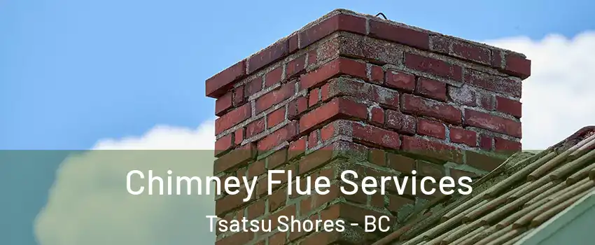 Chimney Flue Services Tsatsu Shores - BC