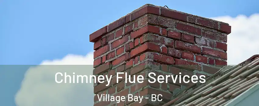 Chimney Flue Services Village Bay - BC