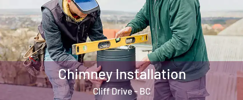 Chimney Installation Cliff Drive - BC