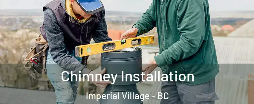 Chimney Installation Imperial Village - BC