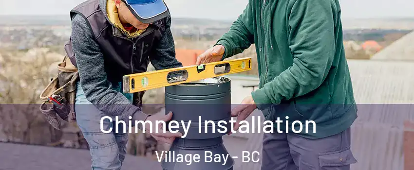 Chimney Installation Village Bay - BC