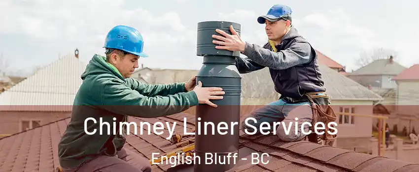 Chimney Liner Services English Bluff - BC