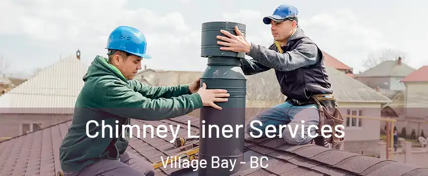 Chimney Liner Services Village Bay - BC