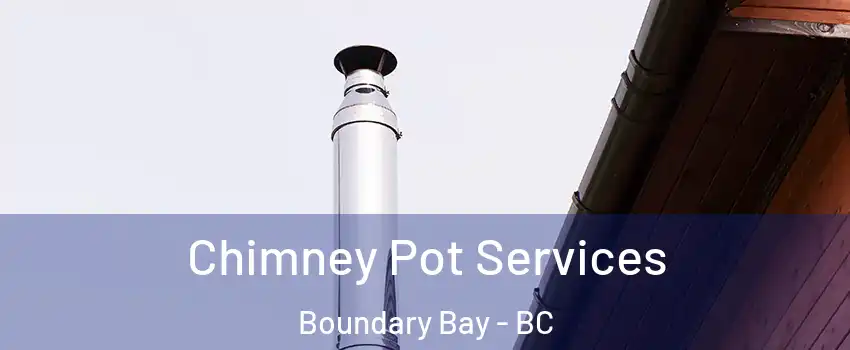 Chimney Pot Services Boundary Bay - BC