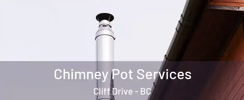 Chimney Pot Services Cliff Drive - BC
