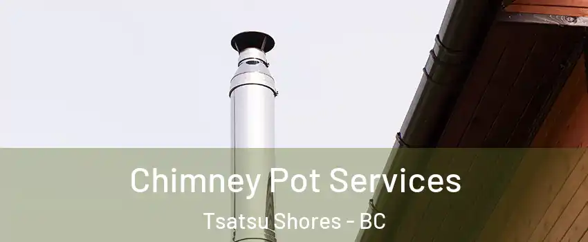 Chimney Pot Services Tsatsu Shores - BC
