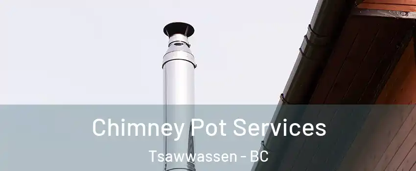 Chimney Pot Services Tsawwassen - BC