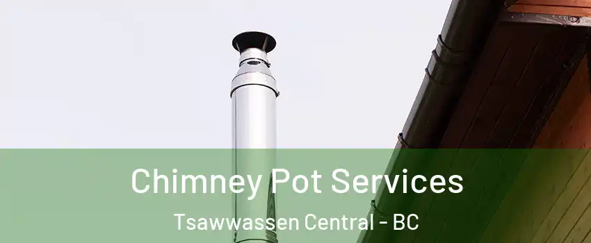 Chimney Pot Services Tsawwassen Central - BC