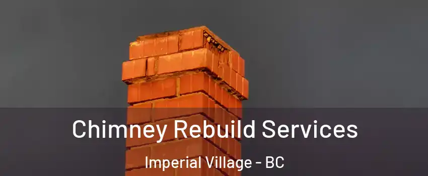 Chimney Rebuild Services Imperial Village - BC