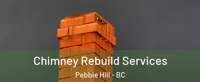 Chimney Rebuild Services Pebble Hill - BC