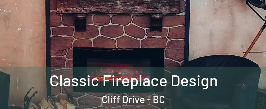 Classic Fireplace Design Cliff Drive - BC