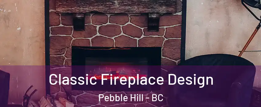 Classic Fireplace Design Pebble Hill - BC