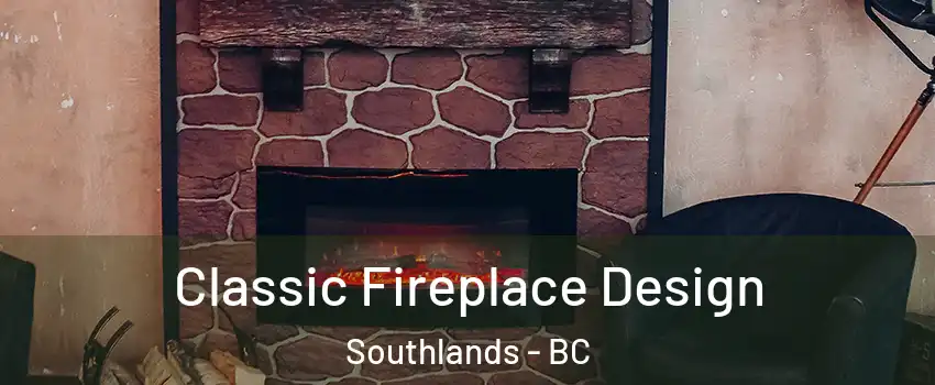Classic Fireplace Design Southlands - BC