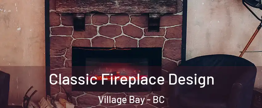 Classic Fireplace Design Village Bay - BC