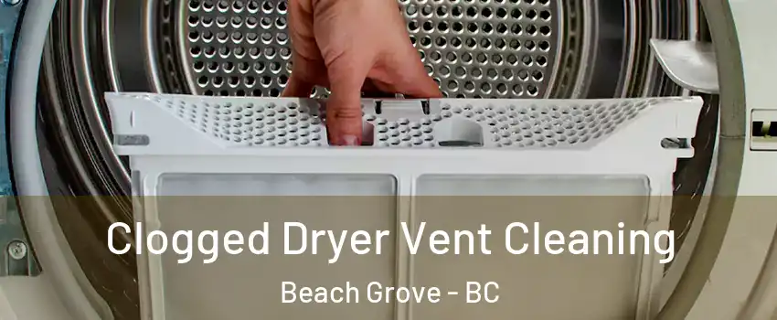 Clogged Dryer Vent Cleaning Beach Grove - BC