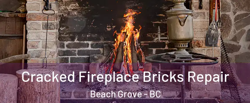 Cracked Fireplace Bricks Repair Beach Grove - BC