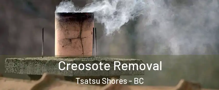 Creosote Removal Tsatsu Shores - BC