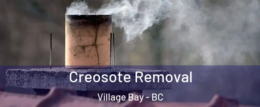 Creosote Removal Village Bay - BC