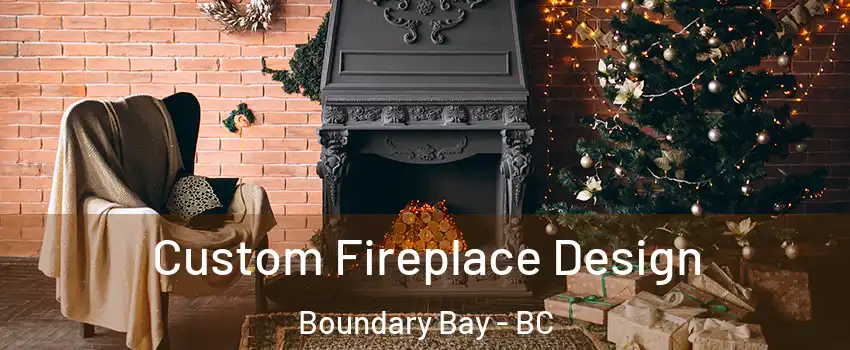 Custom Fireplace Design Boundary Bay - BC