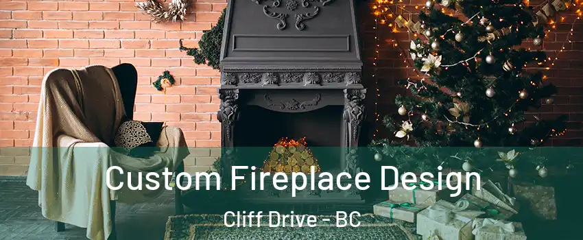 Custom Fireplace Design Cliff Drive - BC