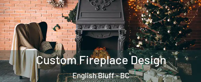 Custom Fireplace Design English Bluff - BC