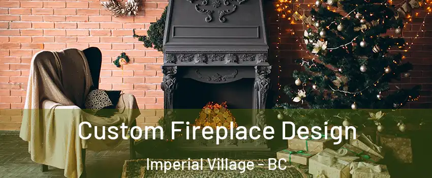 Custom Fireplace Design Imperial Village - BC