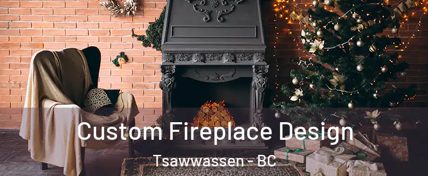 Custom Fireplace Design Tsawwassen - BC