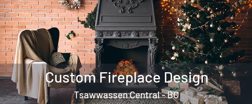 Custom Fireplace Design Tsawwassen Central - BC