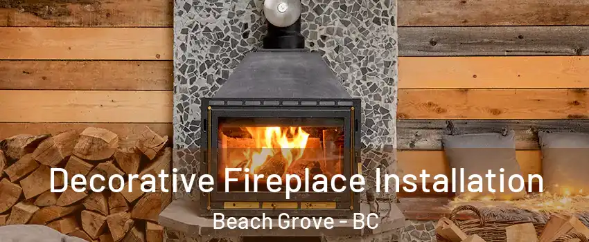 Decorative Fireplace Installation Beach Grove - BC