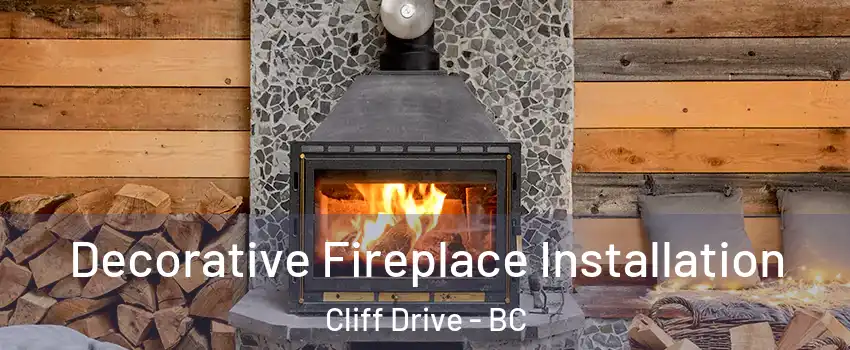 Decorative Fireplace Installation Cliff Drive - BC