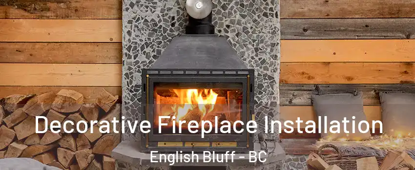 Decorative Fireplace Installation English Bluff - BC