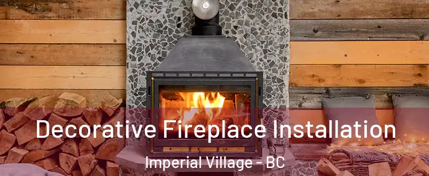 Decorative Fireplace Installation Imperial Village - BC