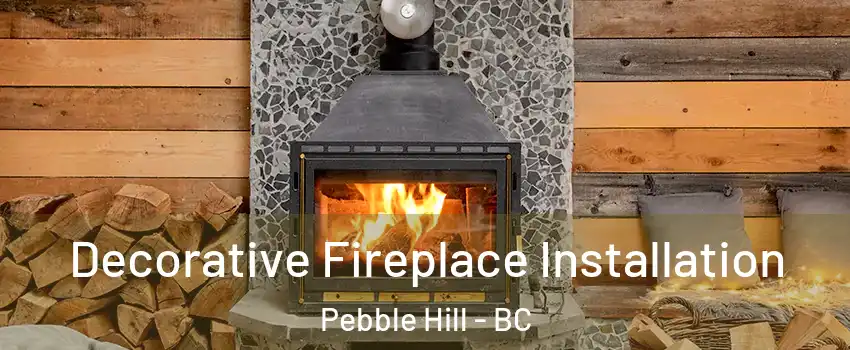  Decorative Fireplace Installation Pebble Hill - BC