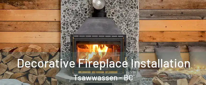 Decorative Fireplace Installation Tsawwassen - BC